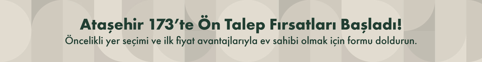 Ataşehir 173 Ön Talep Fırsatları